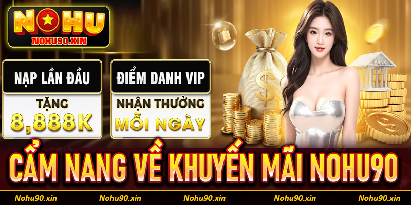 Cẩm nang chung về chương trình khuyến mãi Nohu90
