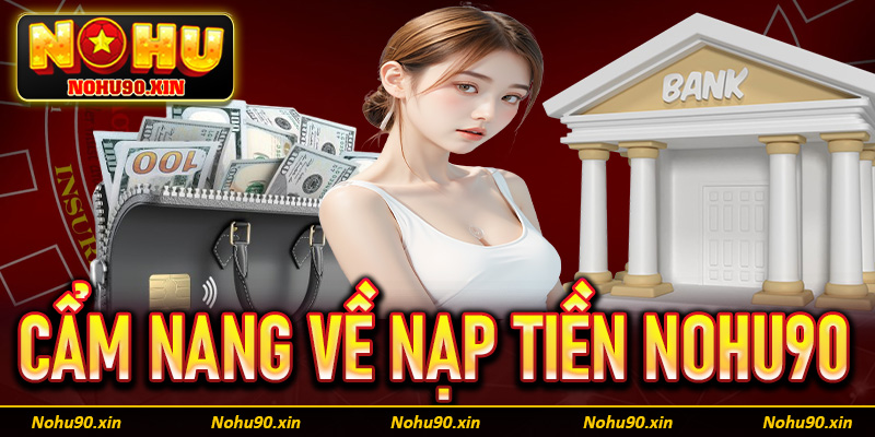 Cẩm nang về hệ thống giao dịch nạp tiền Nohu90