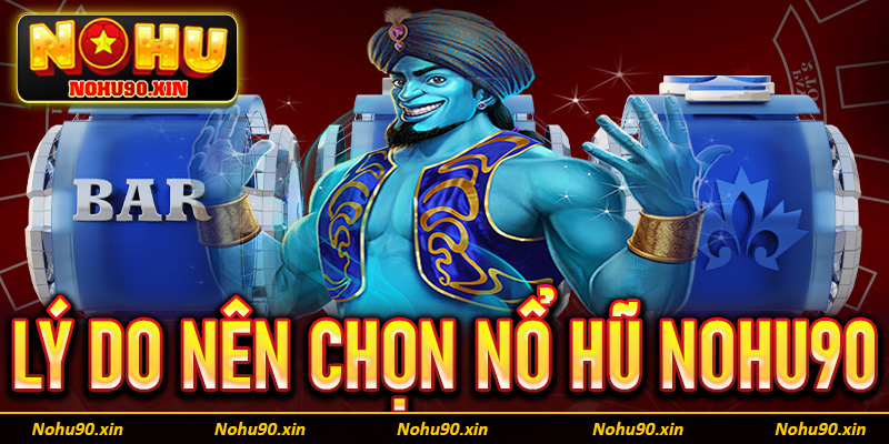 Những lý do khách hàng nên chọn lựa sảnh game nổ hũ Nohu90 làm điểm dừng chân