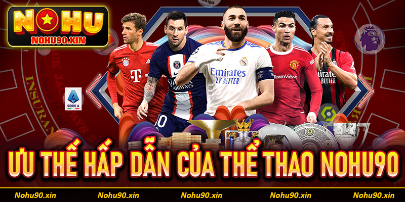 Top các ưu thế giúp thể thao Nohu90 khẳng định được vị thế 