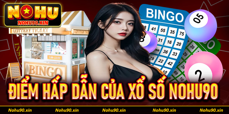 Một số ưu điểm hấp dẫn giúp xổ số Nohu90 trở lên hot hit tại Việt Nam