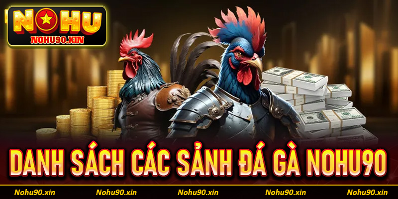 Danh sách các sảnh đặt cược đá gà nohu90 đang hot hit nhất tại Việt Nam