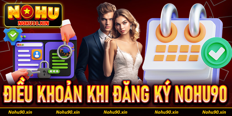 Các điều khoản kèm điều kiện cần tuân thủ khi đăng ký Nohu90