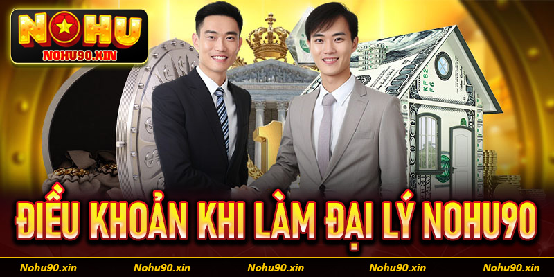 Một vài điều khoản kèm yêu cầu khi hợp tác đại lý Nohu90
