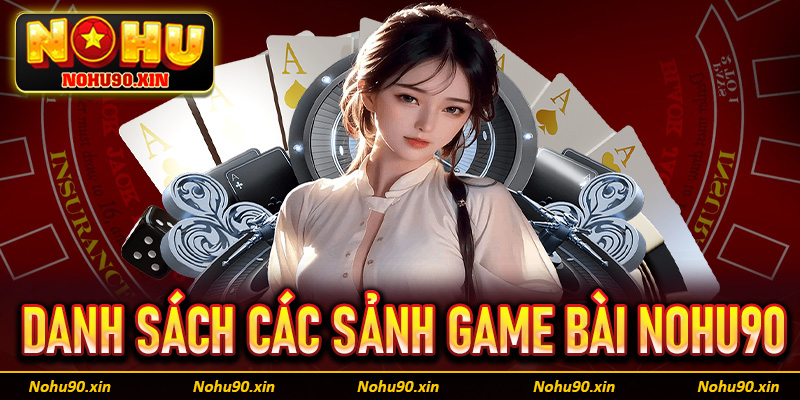 Danh sách một số sảnh game bài Nohu90 đang hấp dẫn nhất 2025 không thể bỏ lỡ