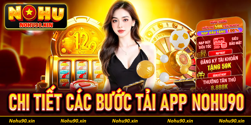 Hướng dẫn khách hàng tải app Nohu90 thông qua 5 bước cực đơn giản